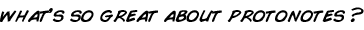 What's so great about Protonotes?